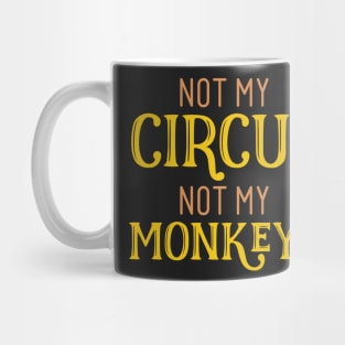 Not My Circus Not My Monkeys Mug